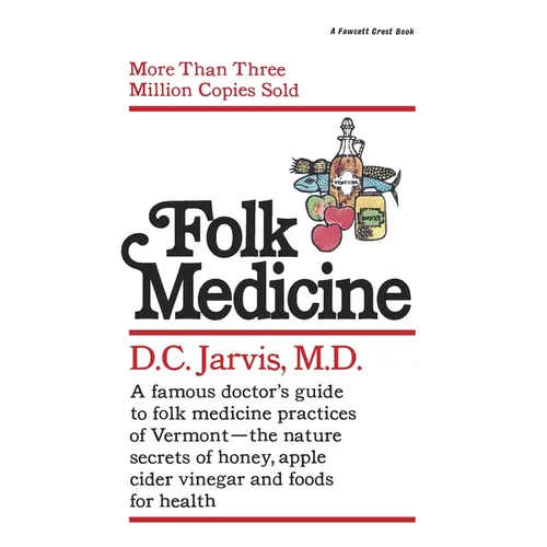 Folk Medicine: A New England Almanac of Natural Health Care from a Noted Vermont Country Doctor