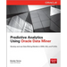 Predictive Analytics Using Oracle Data Miner: Develop & Use Data Mining Models in Oracle Data Miner, SQL & PL/SQL