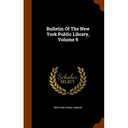Bulletin Of The New York Public Library, Volume 9