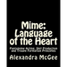Mime: Language of the Heart: Pantomime Acting, Skit Production and Troupe Formation Principles