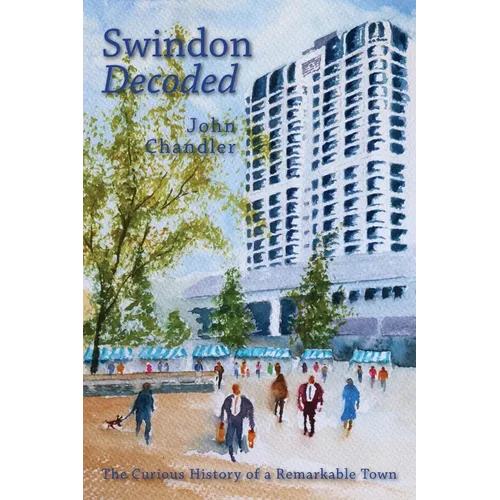 Swindon Decoded: the curious history of a remarkable town