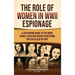 The Role of Women in WWII Espionage: A Captivating Guide to the Brave Female Spies Who Risked Everything for the Allied Victory
