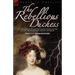 The Rebellious Duchess: the Adventures of the Duchess of Berri and Her Attempt to Overthrow French Monarchy