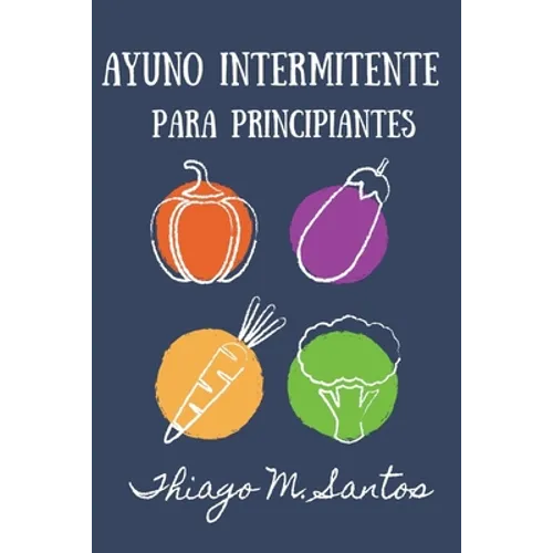 Ayuno intermitente para principiantes: Para una desintoxicación saludable, pérdida de peso, quema de grasa para restablecer el metabolismo Incluyendo