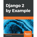 Django 2 by Example: Build powerful and reliable Python web applications from scratch