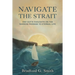 Navigate the Strait: One Guy's Thoughts on the Narrow Passage to Eternal Life