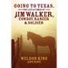 Going to Texas, The Life & Times of Jim Walker, Cowboy, Ranger & Soldier