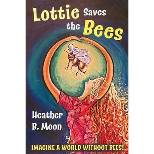 Lottie Saves the Bees: Imagine a world without bees!