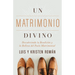 Un Matrimonio Divino: Descubriendo La Bendición Y La Belleza del Pacto Matrimonial