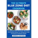 The Ultimate Blue Zone Diet Cookbook: An Essential Guide With Quick, Nourishing And Healthy Recipes For Eating And Living Like World's Healthiest Peop