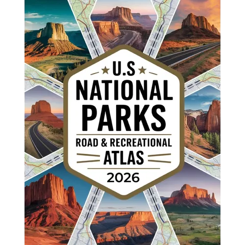 US National Parks Road & Recreational Atlas 2026: The Complete Tour Guide with Detailed Maps, Scenic Byways, RV Routes, Historic Landmarks, Campground