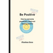 Be Positive: How to overcome pessimistic mind and staying positive