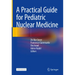 A Practical Guide for Pediatric Nuclear Medicine