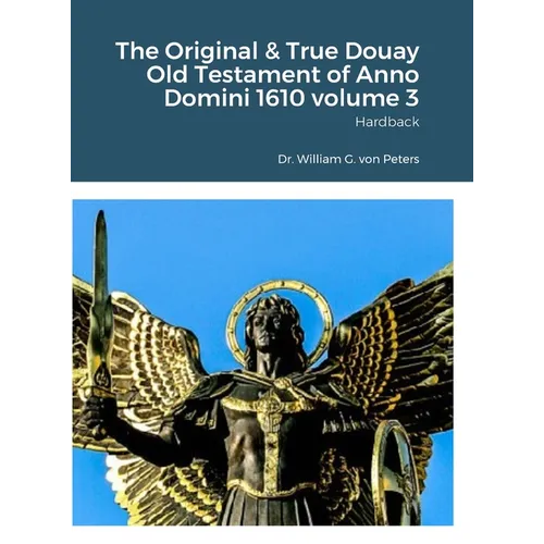 The Original & True Douay Old Testament of Anno Domini 1610 volume 3: Hardback