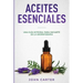 Aceites Esenciales: Una Guía Integral para Iniciarte en la Aromaterapia (Essential Oils Spanish Version)