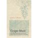 Grape-Must - A Guide to Processing Unfermented Grape Juice from Extraction to Bottling