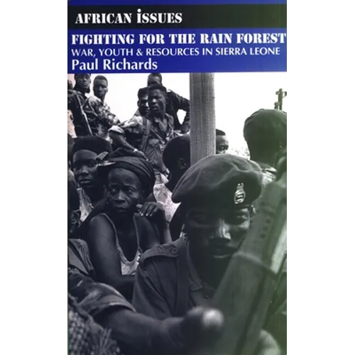 Fighting for the Rain Forest: War, Youth and Resources in Sierra Leone