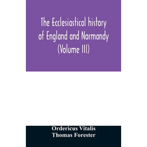 The ecclesiastical history of England and Normandy (Volume III)
