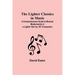 The Lighter Classics in Music: A Comprehensive Guide to Musical Masterworks in a Lighter Vein by 187 Composers
