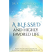 A Blessed And Highly Favored Life: Rising to the High Calling of Accepting God's Purpose for Your Life