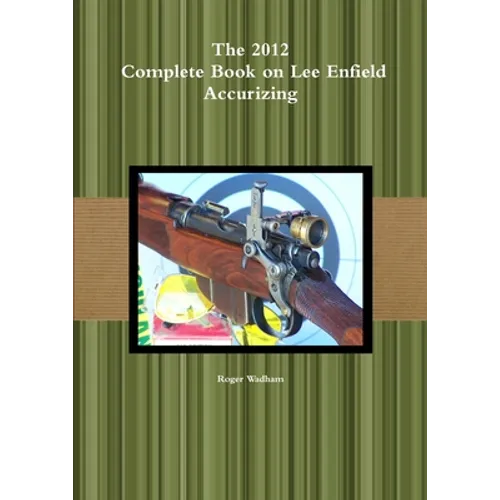 The 2012 Complete Book on Lee Enfield Accurizing *B&W