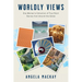 Worldly Views: One Woman's Collection of True Short Stories from Around the Globe
