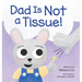 Dad Is Not a Tissue!