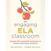 The Engaging Ela Classroom: Twenty-Five Essential Practices to Inspire Secondary Students (Vital Strategies for Student Engagement and Literacy)