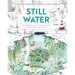 Still Water: The Wonders of Ponds, Pools, Wetlands, and More