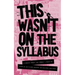 This Wasn't on the Syllabus: Stories from the Frontlines