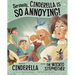 Seriously, Cinderella Is So Annoying!: The Story of Cinderella as Told by the Wicked Stepmother