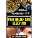 Herbal Remedies for Pain Relief and Sleep Aid: Discover Natural Healing On Targeted Restful Sleep For Holistic Wellness, Vibrant Health And Happier Li