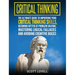 Critical Thinking: The Ultimate Guide to Improving Your Critical Thinking Skills, Becoming Better at Problem Solving, Mastering Logical Fallacies and