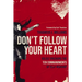 Don't Follow Your Heart: Boldly Breaking the Ten Commandments of Self-Worship
