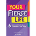 Your FIERCE Life: 6 Simple Steps to Daily Confidence for Teens