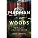 Madman in the Woods: Life Next Door to the Unabomber