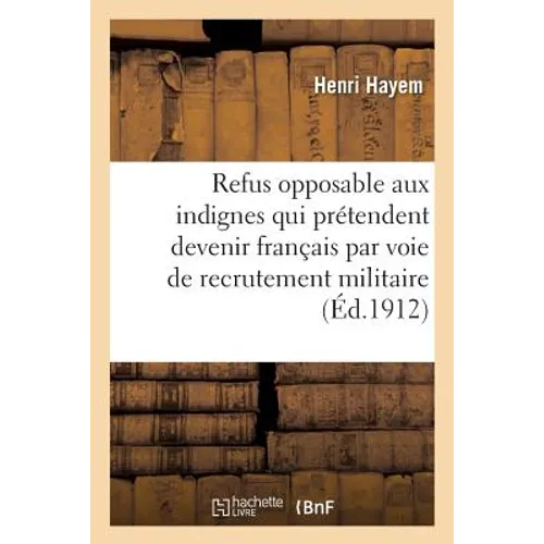 Du Refus Opposable Aux Indignes Qui Prétendent Devenir Français Par Voie de Recrutement Militaire