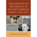 The Concept of Neutrality in Stalin's Foreign Policy, 1945-1953