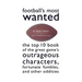 Football's Most Wanted: The Top 10 Book of the Great Game's Outrageous Characters, Fortunate Fumbles, and Other Oddities