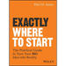 Exactly Where to Start: The Practical Guide to Turn Your Big Idea Into Reality