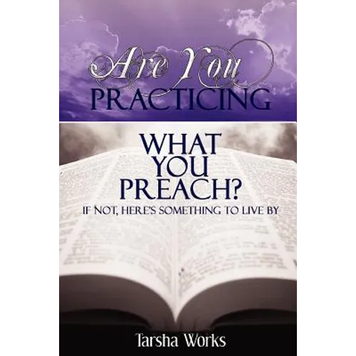 Are You PRACTICING What You PREACH? If Not, Here's Something To Live By. - Paperback
