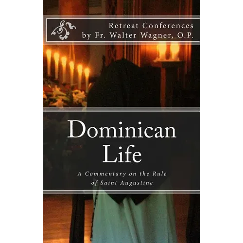 Dominican Life: A Commentary on the Rule of Saint Augustine