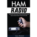 Ham Radio: The General License Guide To Understand Equipment And Become A Radio Amateur The Fast And Easy Way