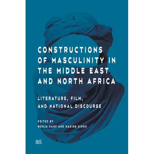 Constructions of Masculinity in the Middle East and North Africa: Literature, Film, and National Discourse