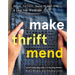 Make Thrift Mend: Stitch, Patch, Darn, Plant-Dye & Love Your Wardrobe