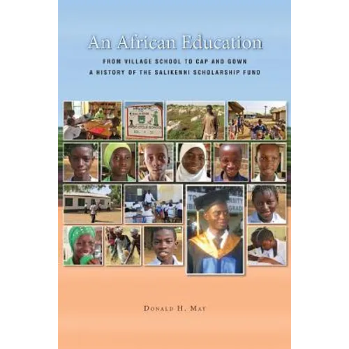 An African Education: From Village School to Cap and Gown, a History of the Salikenni Scholarship Fund