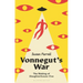 Vonnegut's War: The Making of Slaughterhouse-Five
