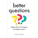 Better Questions: Master the Art of Asking for Deeper Impact