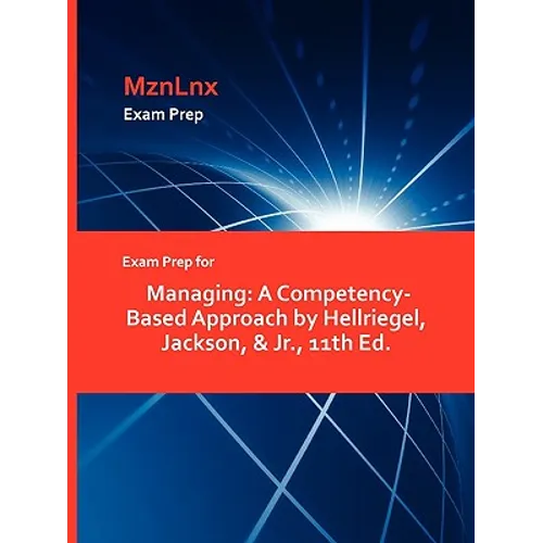 Exam Prep for Managing: A Competency-Based Approach by Hellriegel, Jackson, & Jr., 11th Ed.