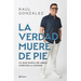 La Verdad Muere de Pie (Memorias) / Truth Dies Standing (a Memoir)